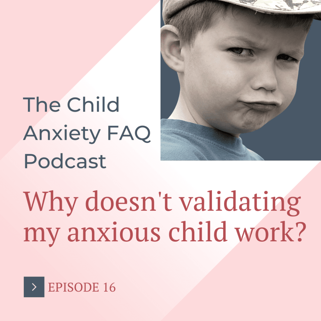 Why doesn't validating my anxious child work?